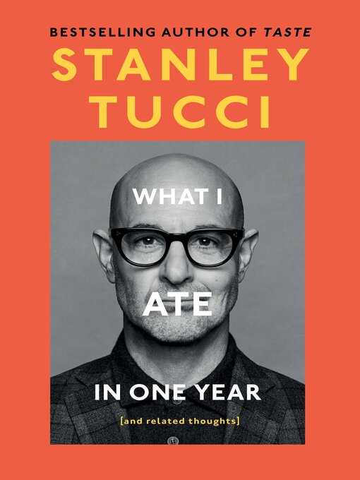 Title details for What I Ate in One Year by Stanley Tucci - Wait list